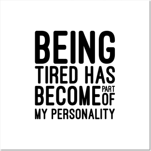 Being Tired Has Become Part of My Personality - Funny Sayings Posters and Art